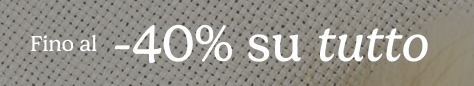 Fino al -40% su tutto 