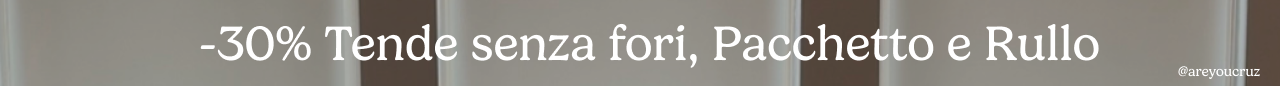 -30% su Tende a Pacchetto, Tende a Rullo e Tende Senza Foratura 
